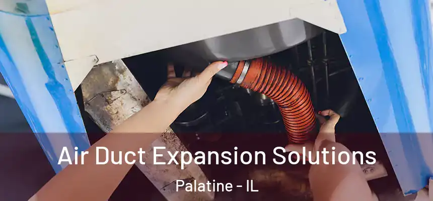  Air Duct Expansion Solutions Palatine - IL