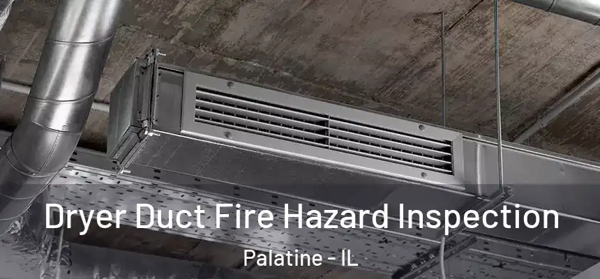  Dryer Duct Fire Hazard Inspection Palatine - IL