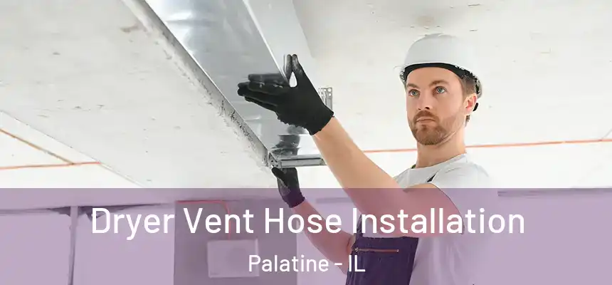  Dryer Vent Hose Installation Palatine - IL