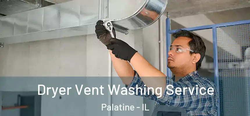 Dryer Vent Washing Service Palatine - IL