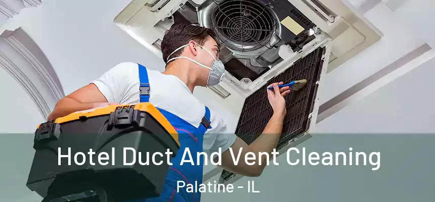 Hotel Duct And Vent Cleaning Palatine - IL