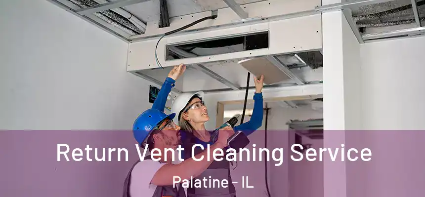  Return Vent Cleaning Service Palatine - IL