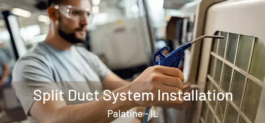  Split Duct System Installation Palatine - IL
